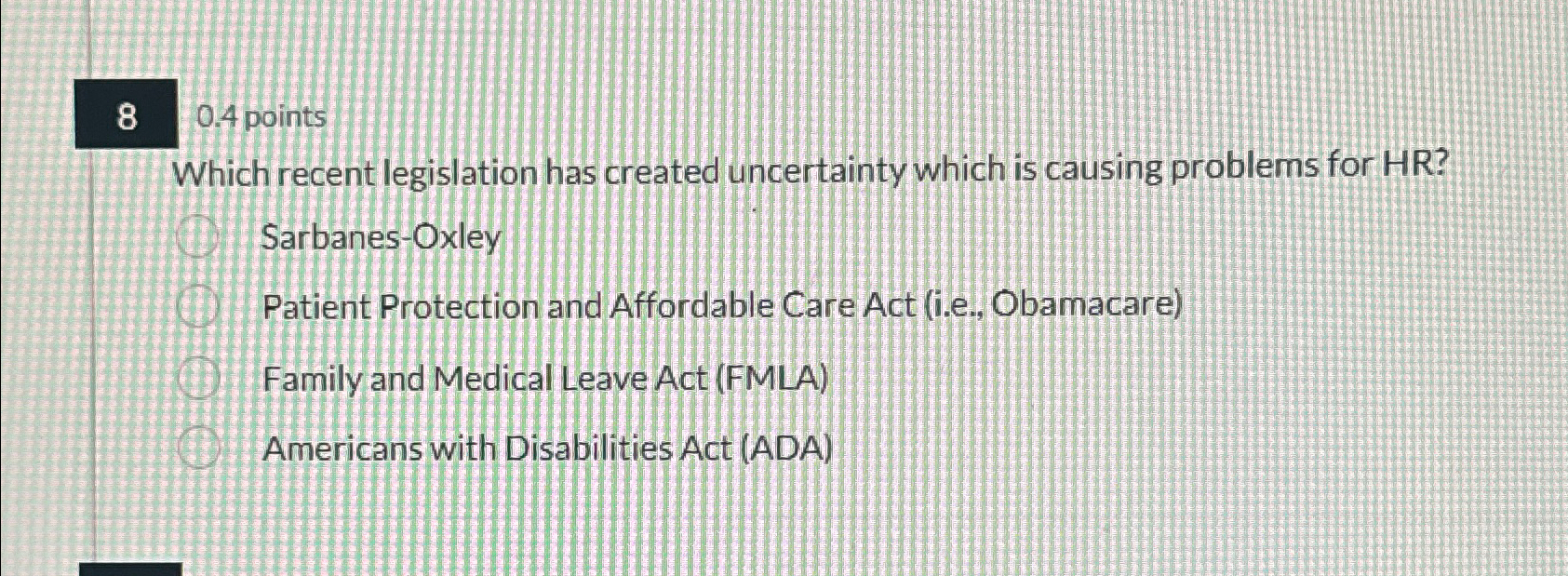 8 0.4 points Which recent legislation has created uncertainty which is