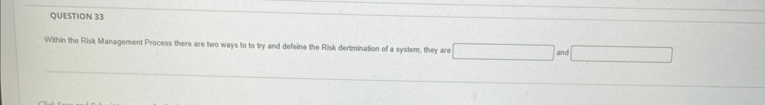  QUESTION 33 Within the Risk Management Process there are two ways