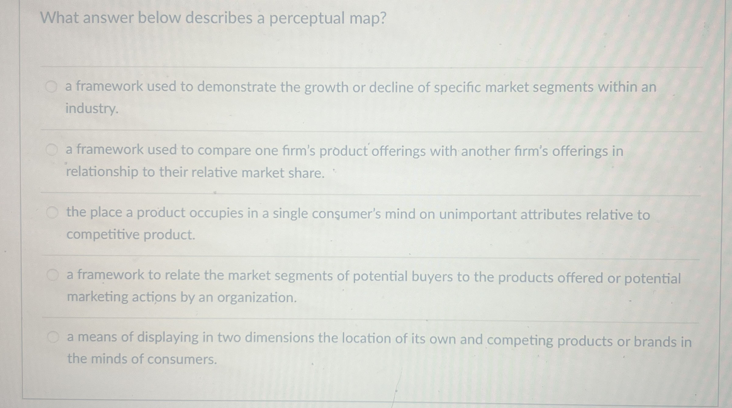  What answer below describes a perceptual map? a framework used to