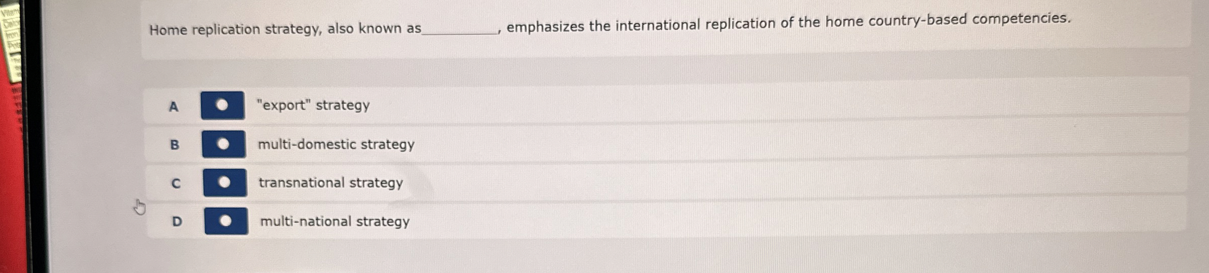  Home replication strategy, also known as emphasizes the international replication of
