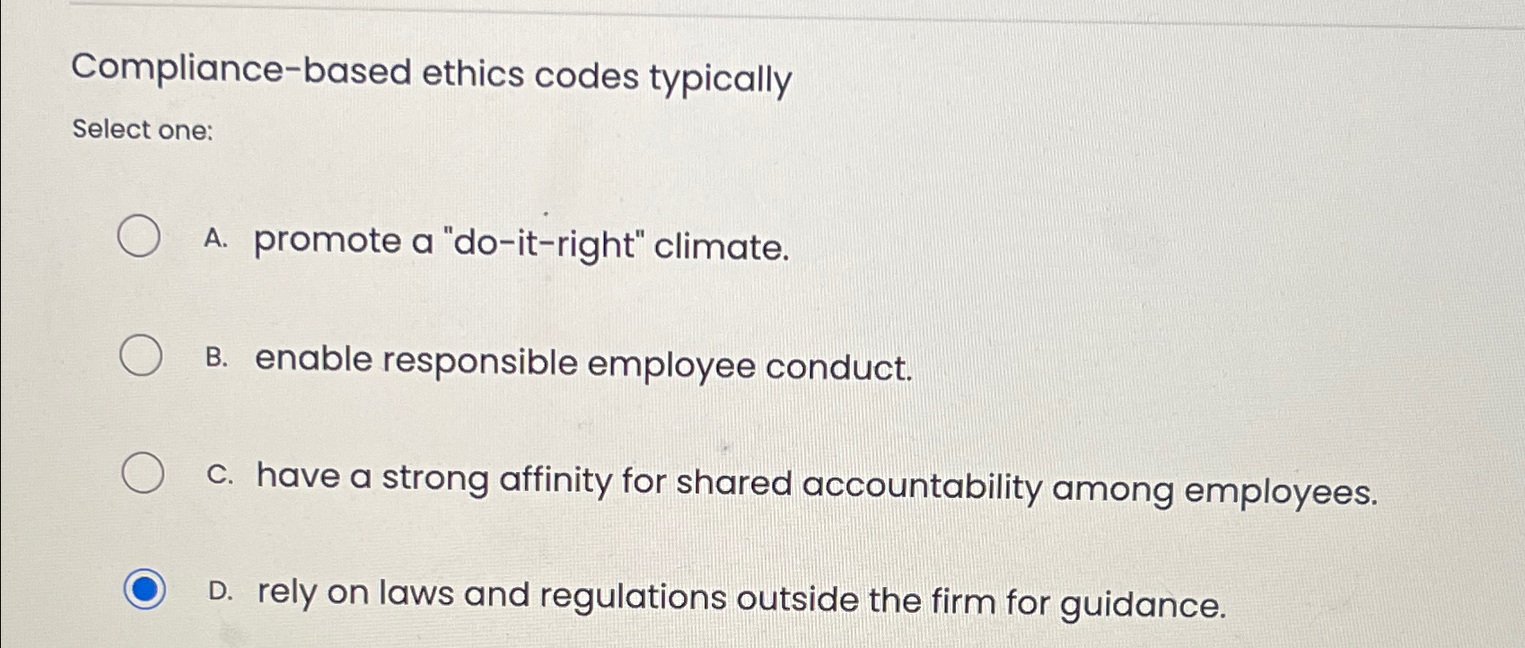  Compliance-based ethics codes typically Select one: A. promote a "do-it-right" climate.