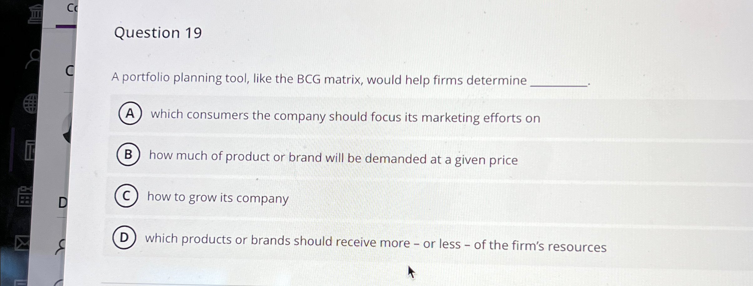  Question 19 A portfolio planning tool, like the BCG matrix, would