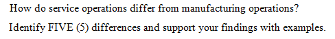  How do service operations differ from manufacturing operations? Identify FIVE (5)