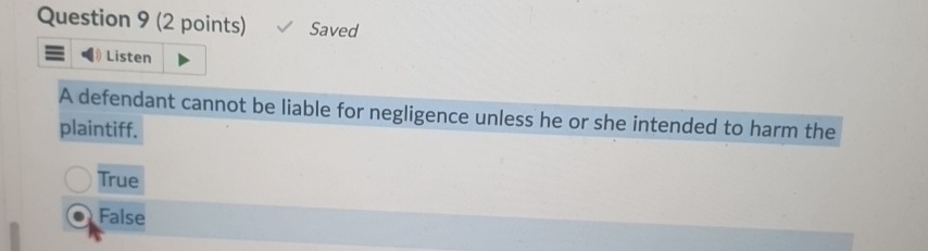  Question 9(2 points) Saved Listen A defendant cannot be liable for