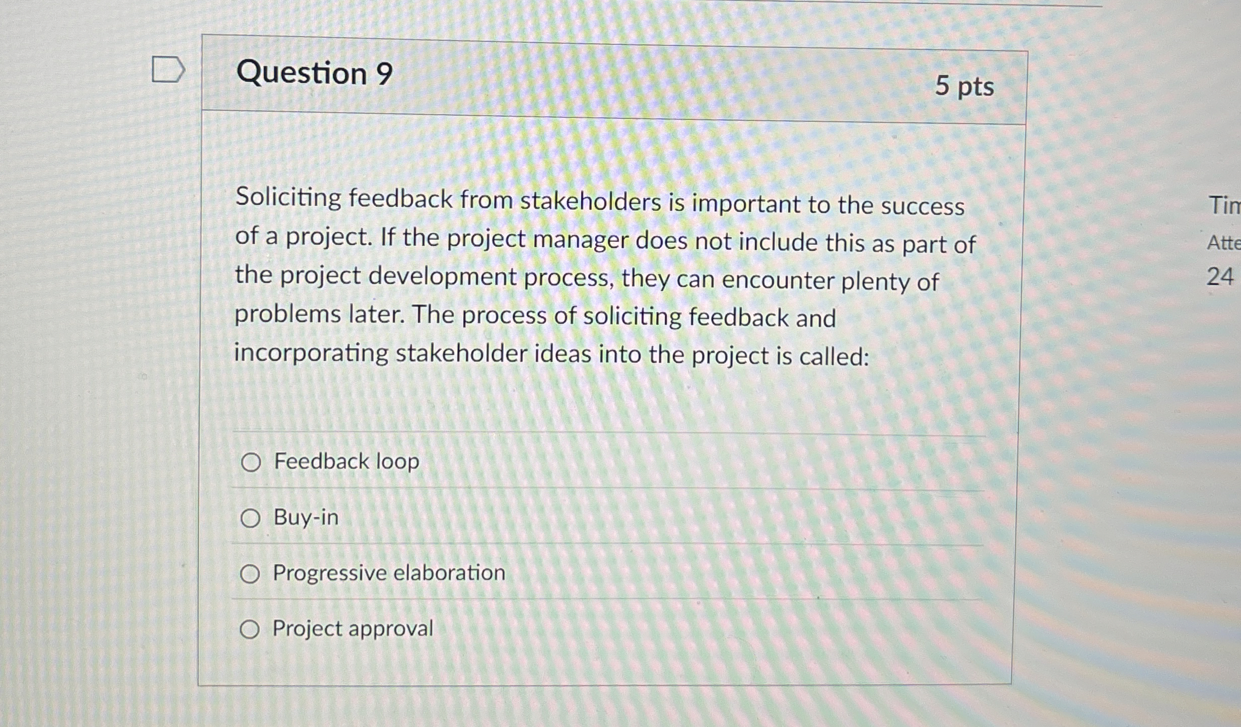  Question 9 5 pts Soliciting feedback from stakeholders is important to