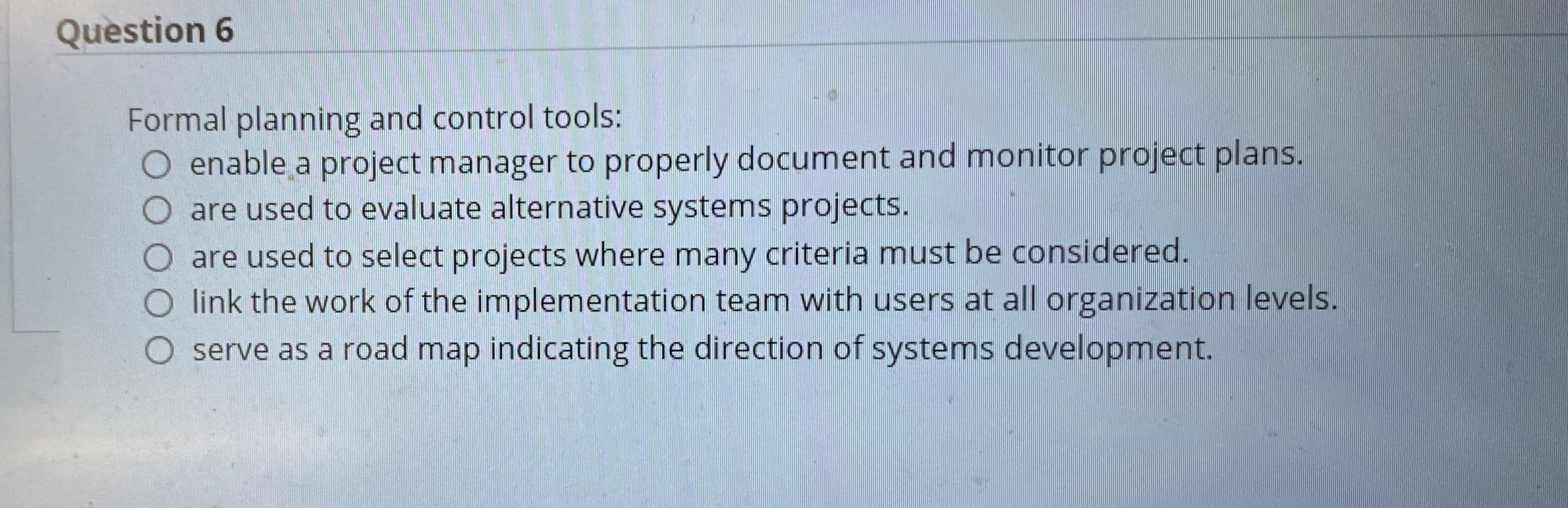  Question 6 Formal planning and control tools: enable a project manager
