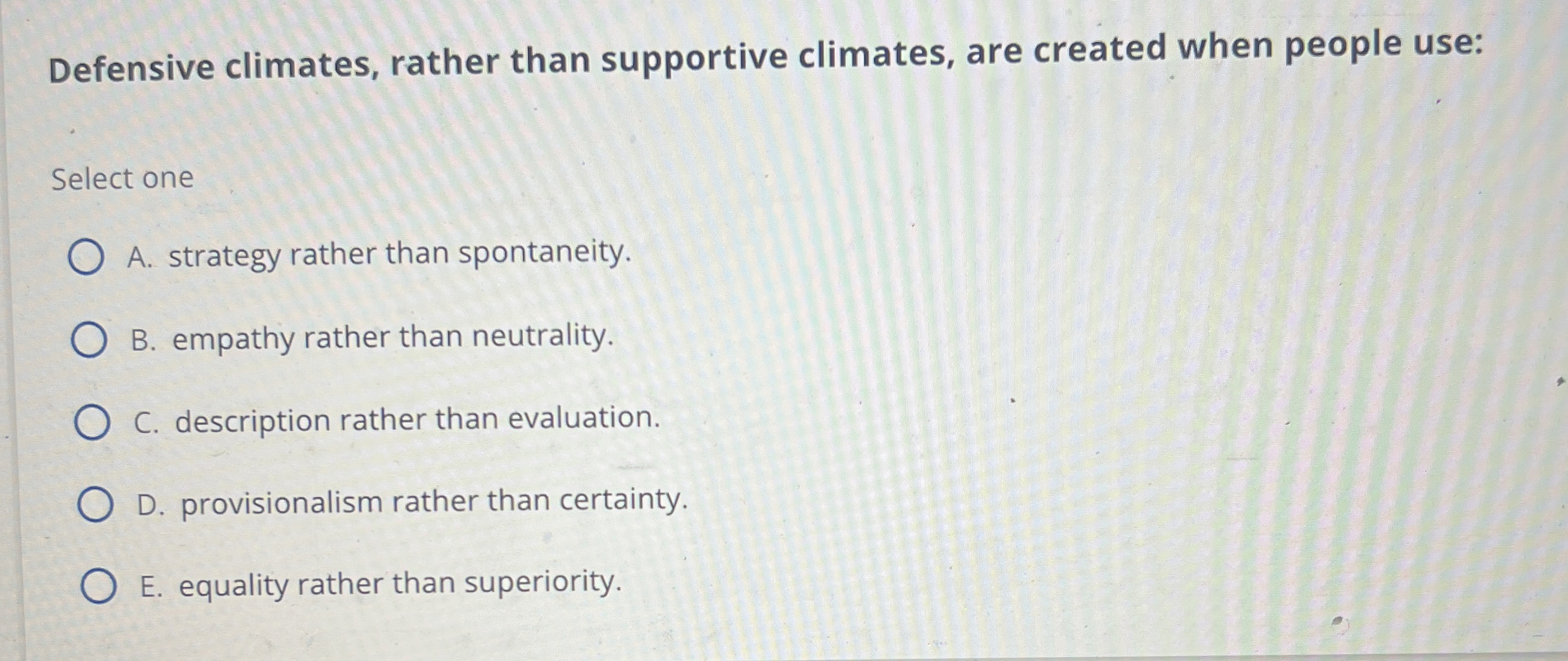  Defensive climates, rather than supportive climates, are created when people use: