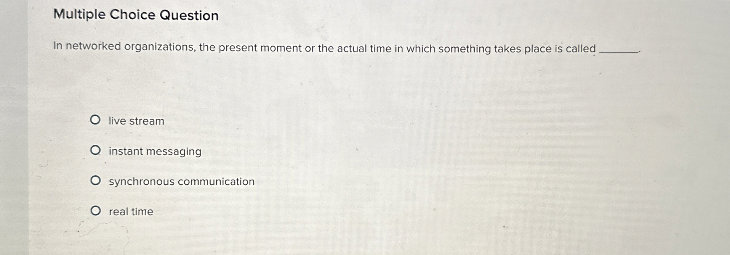  Multiple Choice Question In networked organizations, the present moment or the