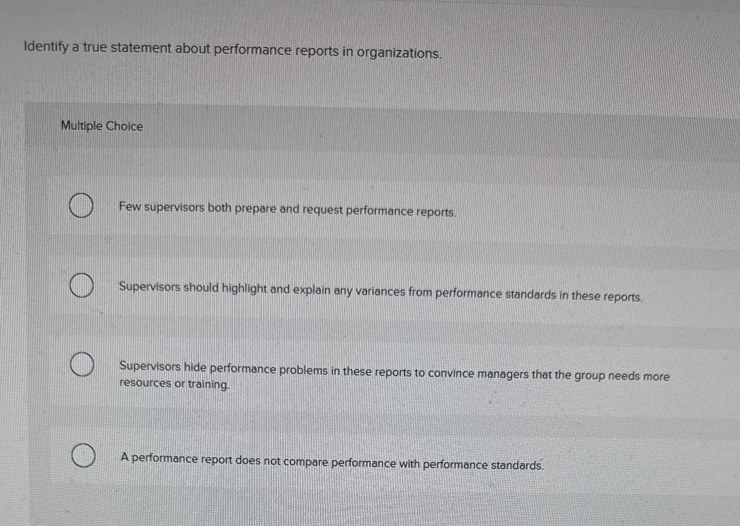  Identify a true statement about performance reports in organizations. Multiple Choice