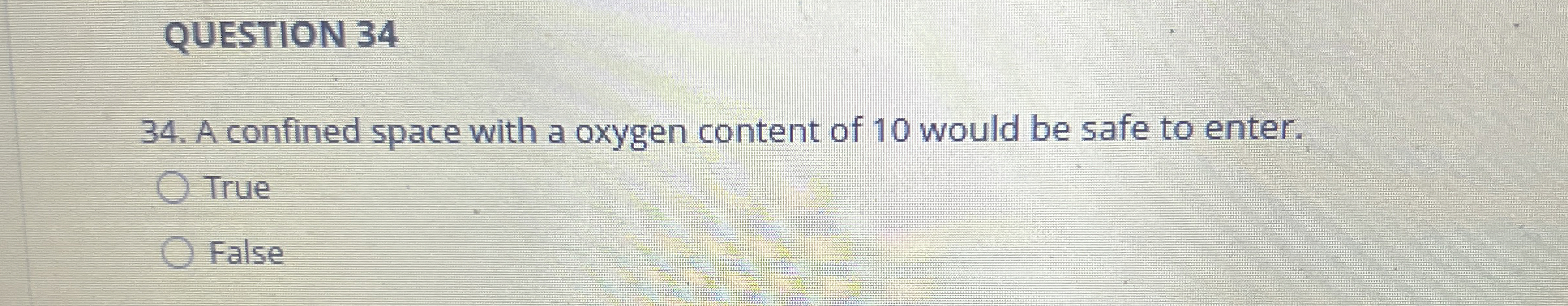  QUESTION 34 34. A confined space with a oxygen content of