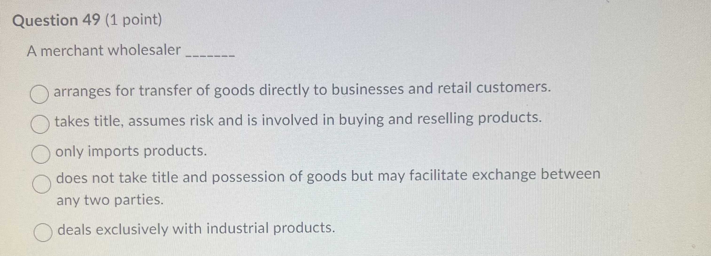  Question 49(1 point) A merchant wholesaler q, arranges for transfer of