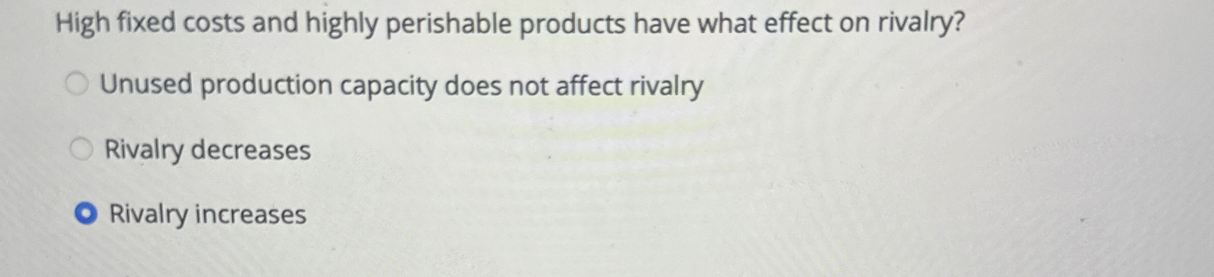  High fixed costs and highly perishable products have what effect on