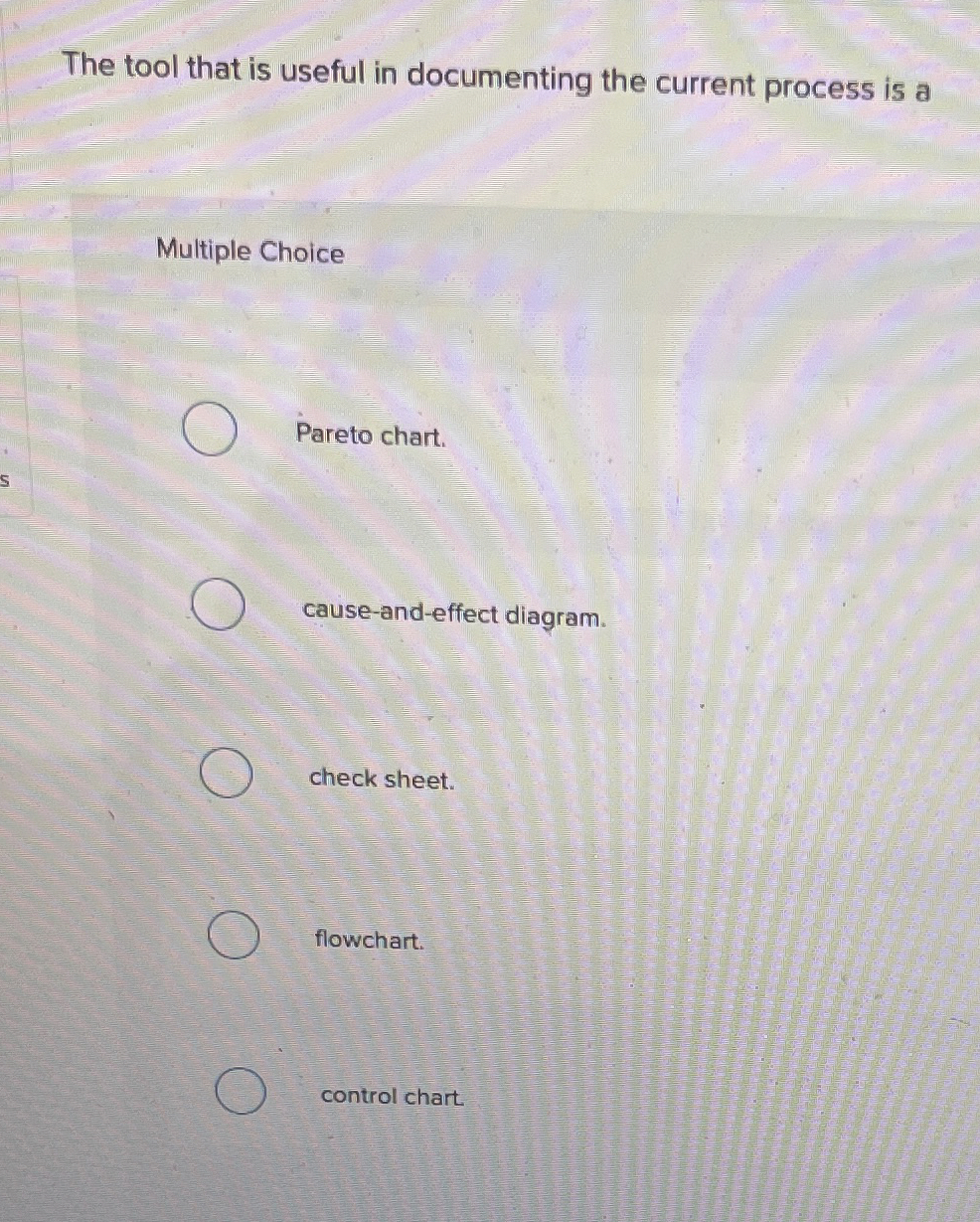  The tool that is useful in documenting the current process is