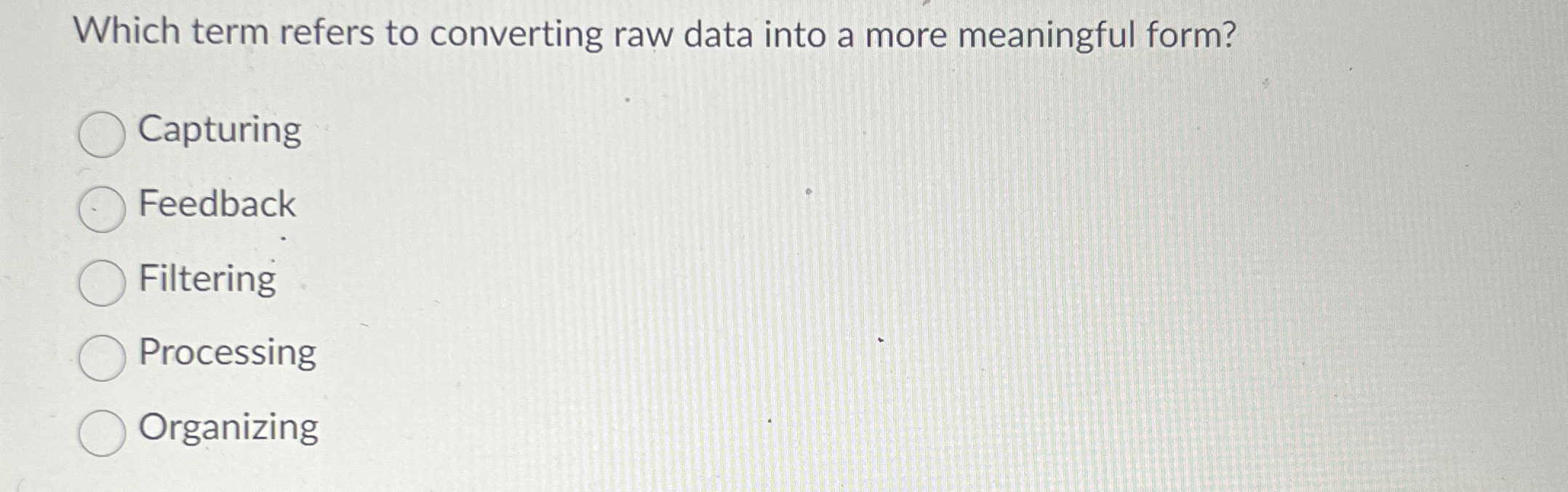  Which term refers to converting raw data into a more meaningful
