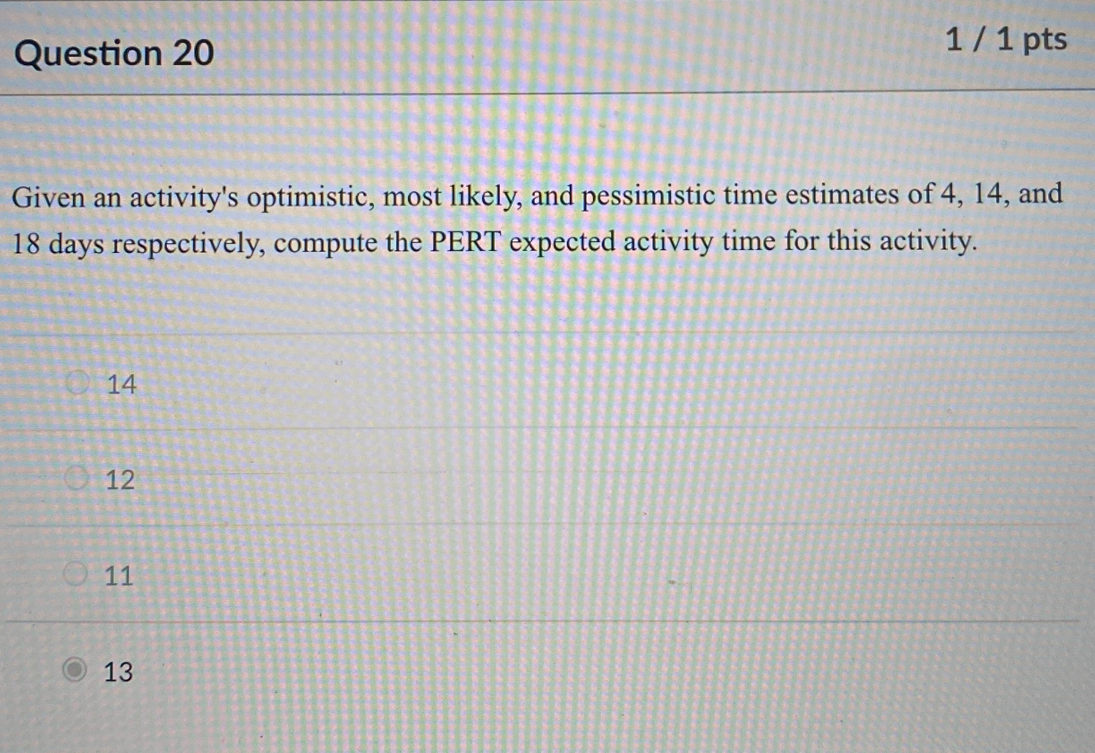  Question 20 11pts Given an activity's optimistic, most likely, and pessimistic