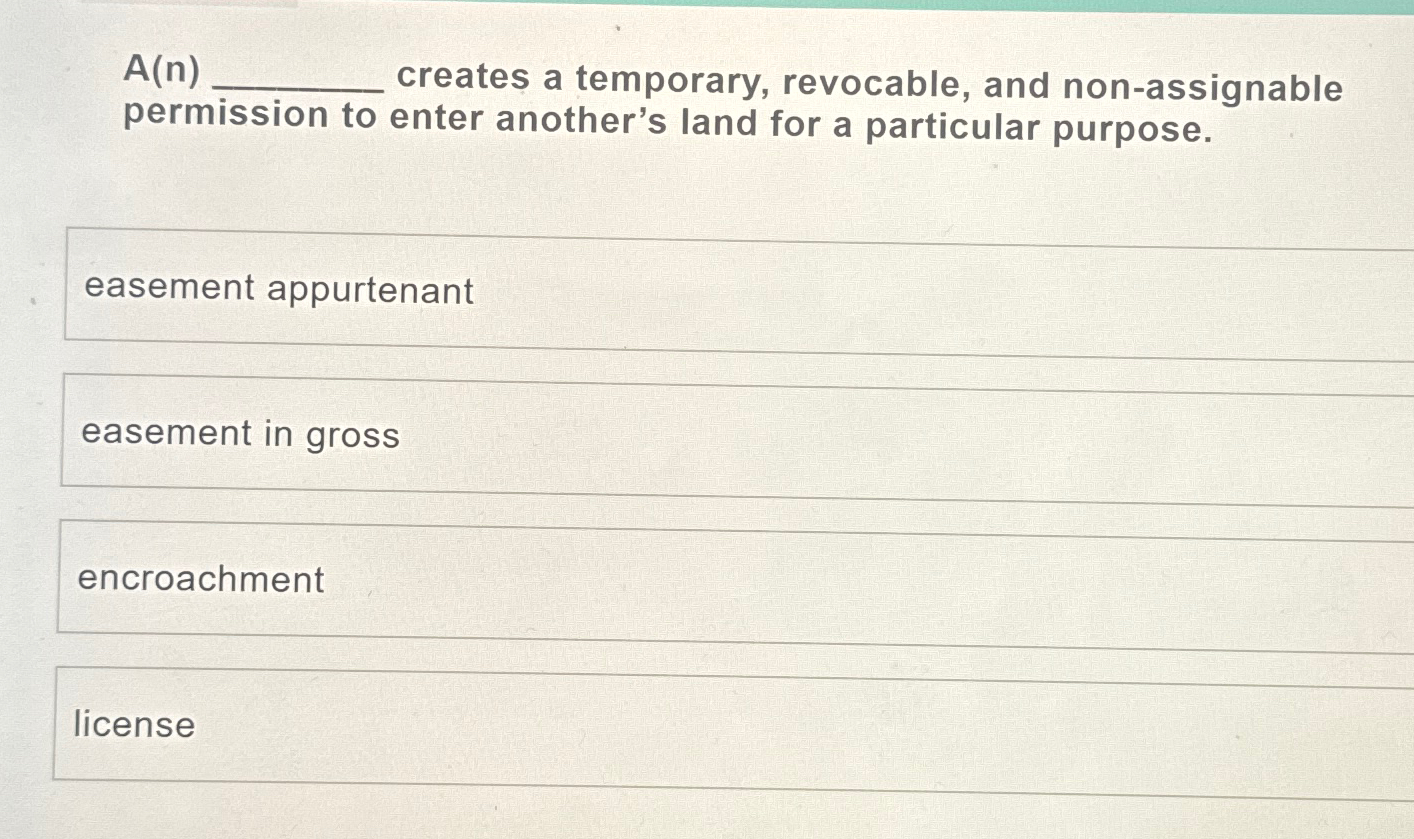  A(n) creates a temporary, revocable, and non-assignable permission to enter another's