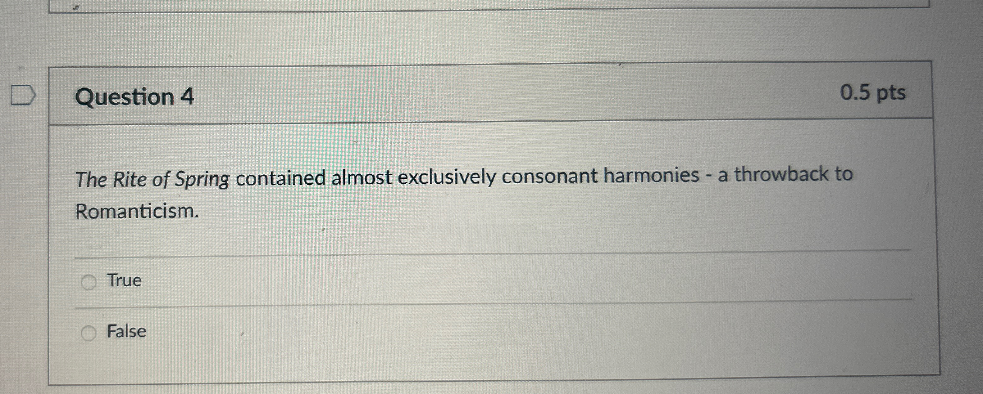  Question 4 0.5pts The Rite of Spring contained almost exclusively consonant