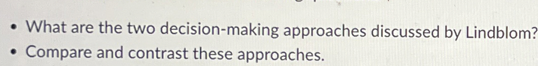  What are the two decision-making approaches discussed by Lindblom? Compare and