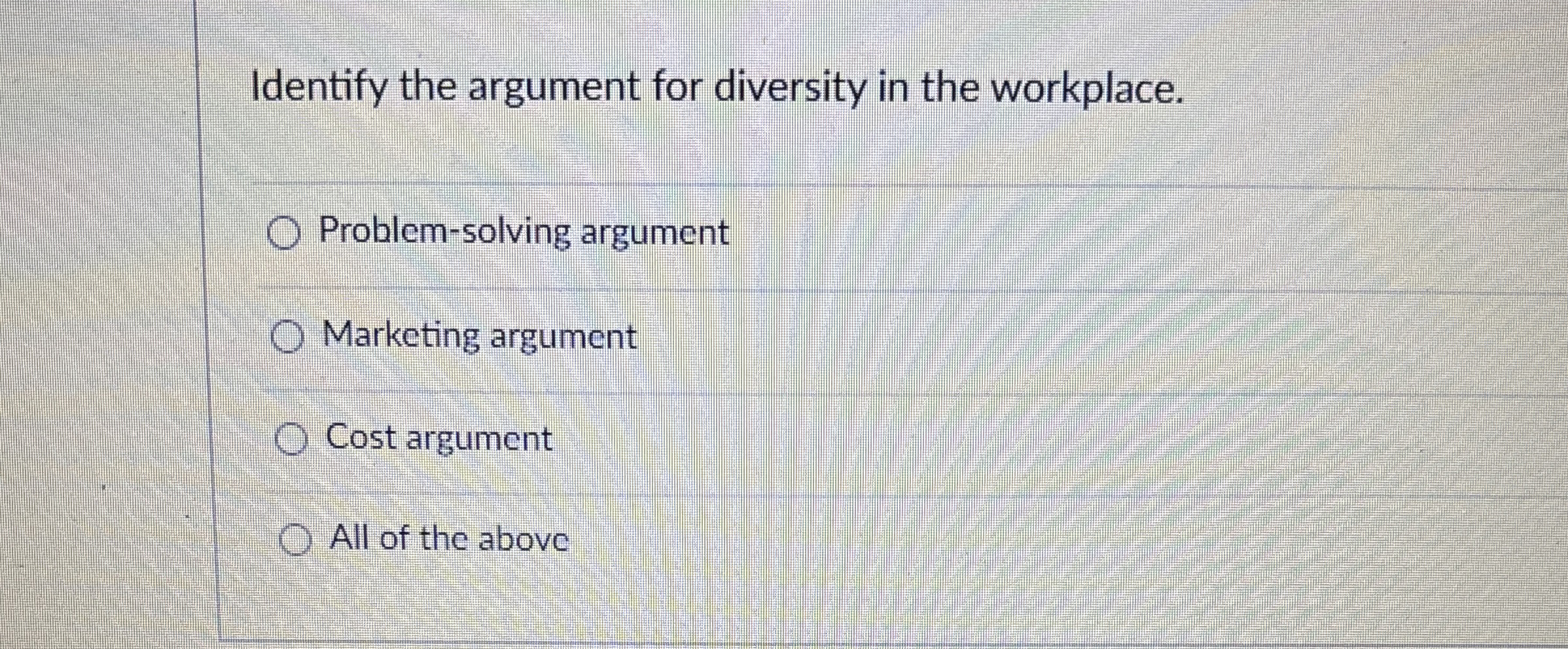  Identify the argument for diversity in the workplace. Problem-solving argument Marketing