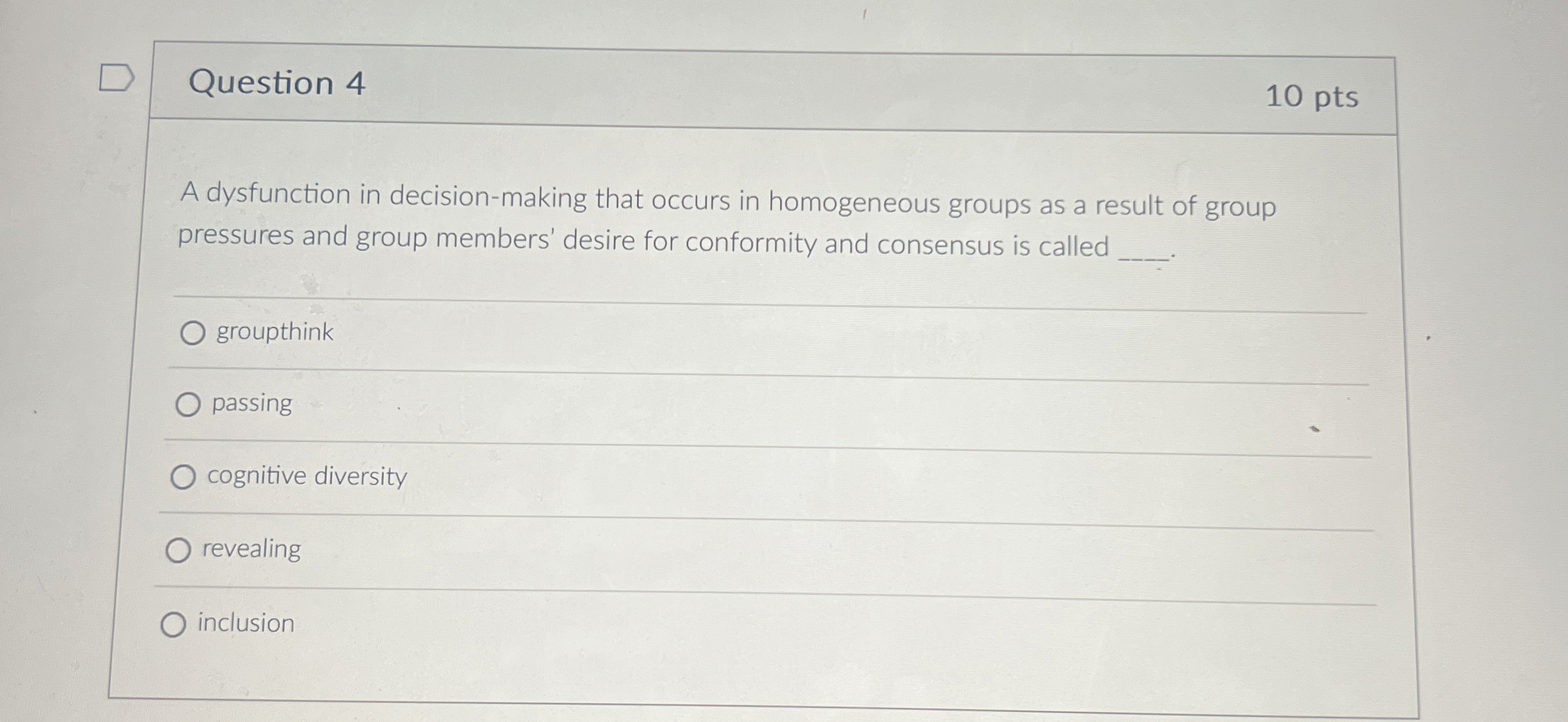  Question 4 10 pts A dysfunction in decision-making that occurs in