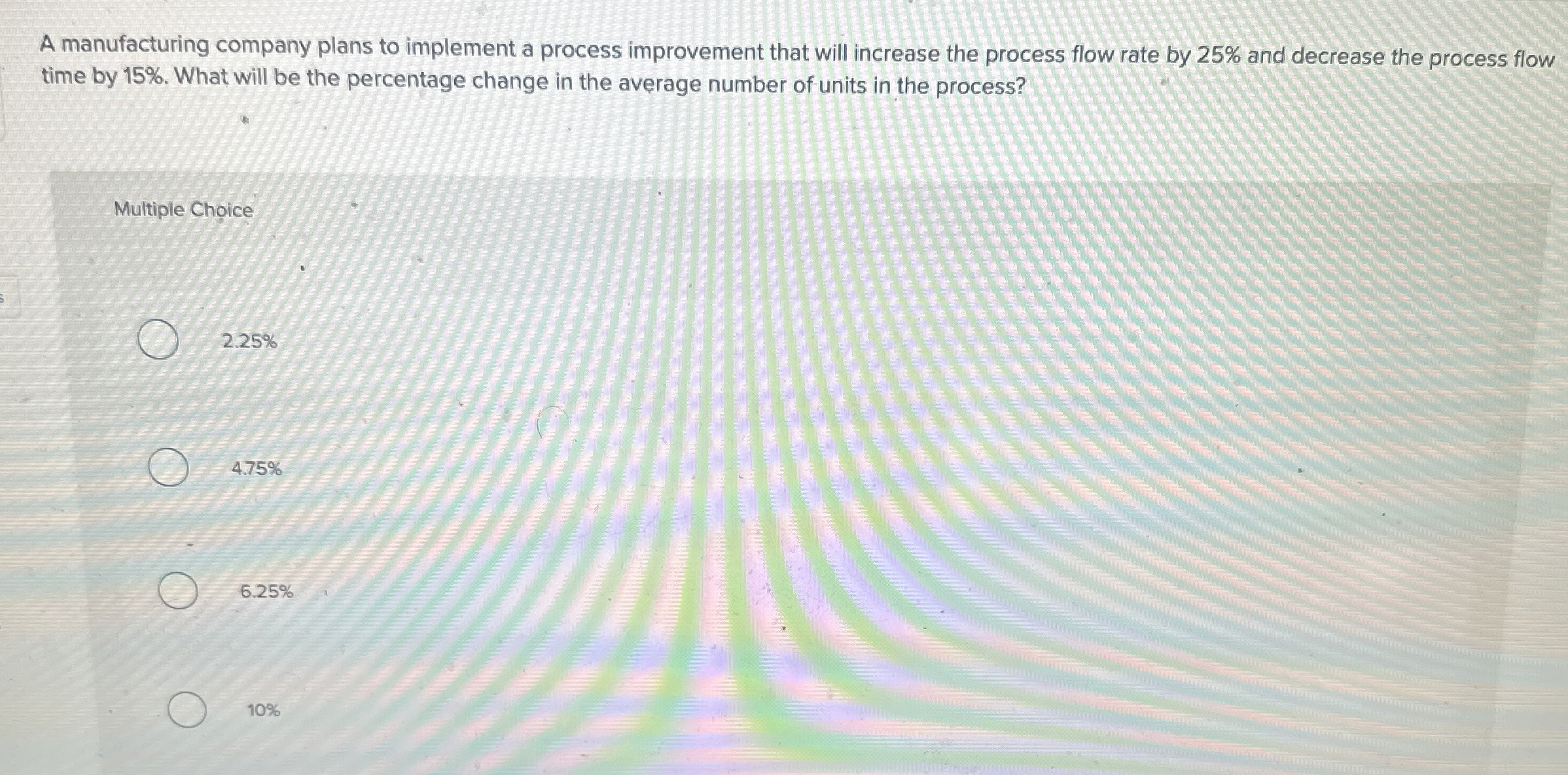  A manufacturing company plans to implement a process improvement that will