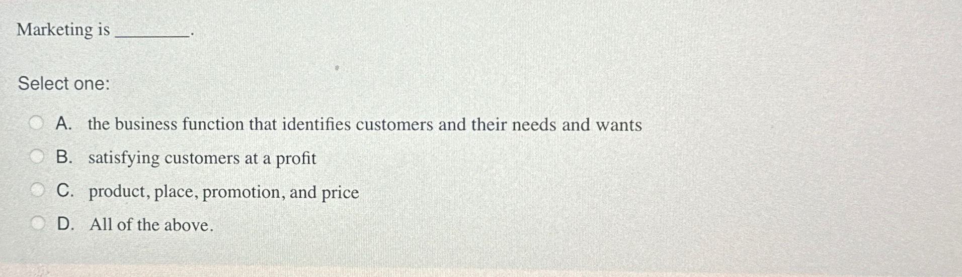  Marketing is Select one: A. the business function that identifies customers