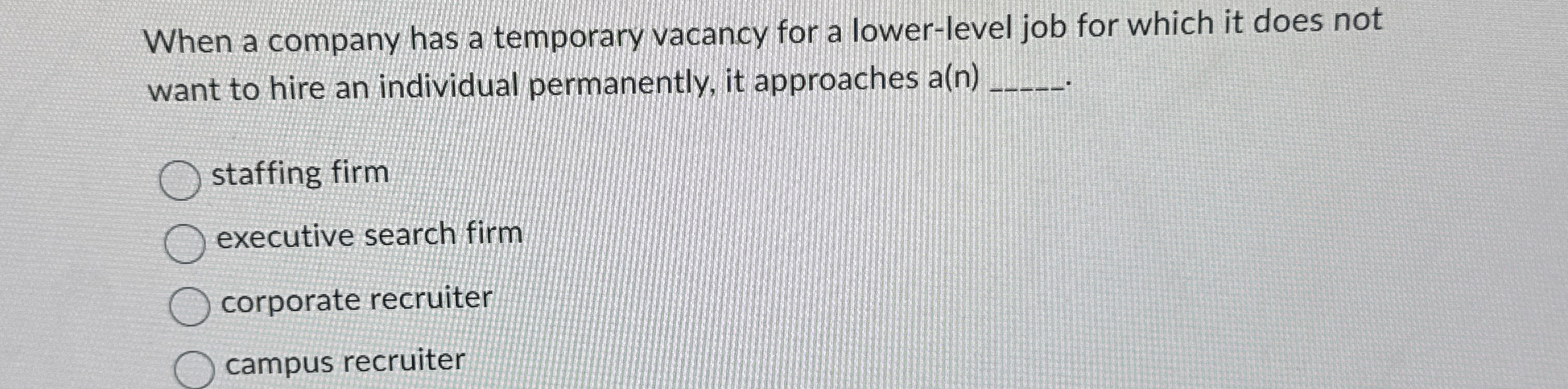  When a company has a temporary vacancy for a lower-level job
