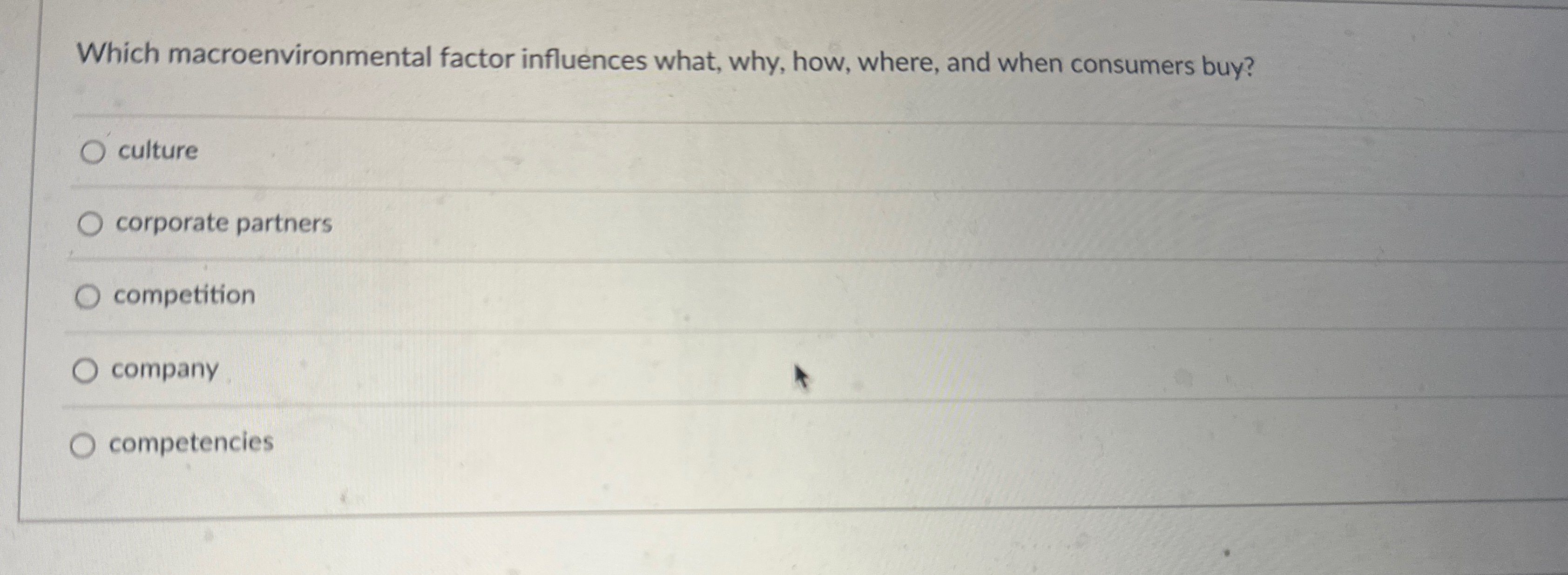  Which macroenvironmental factor influences what, why, how, where, and when consumers