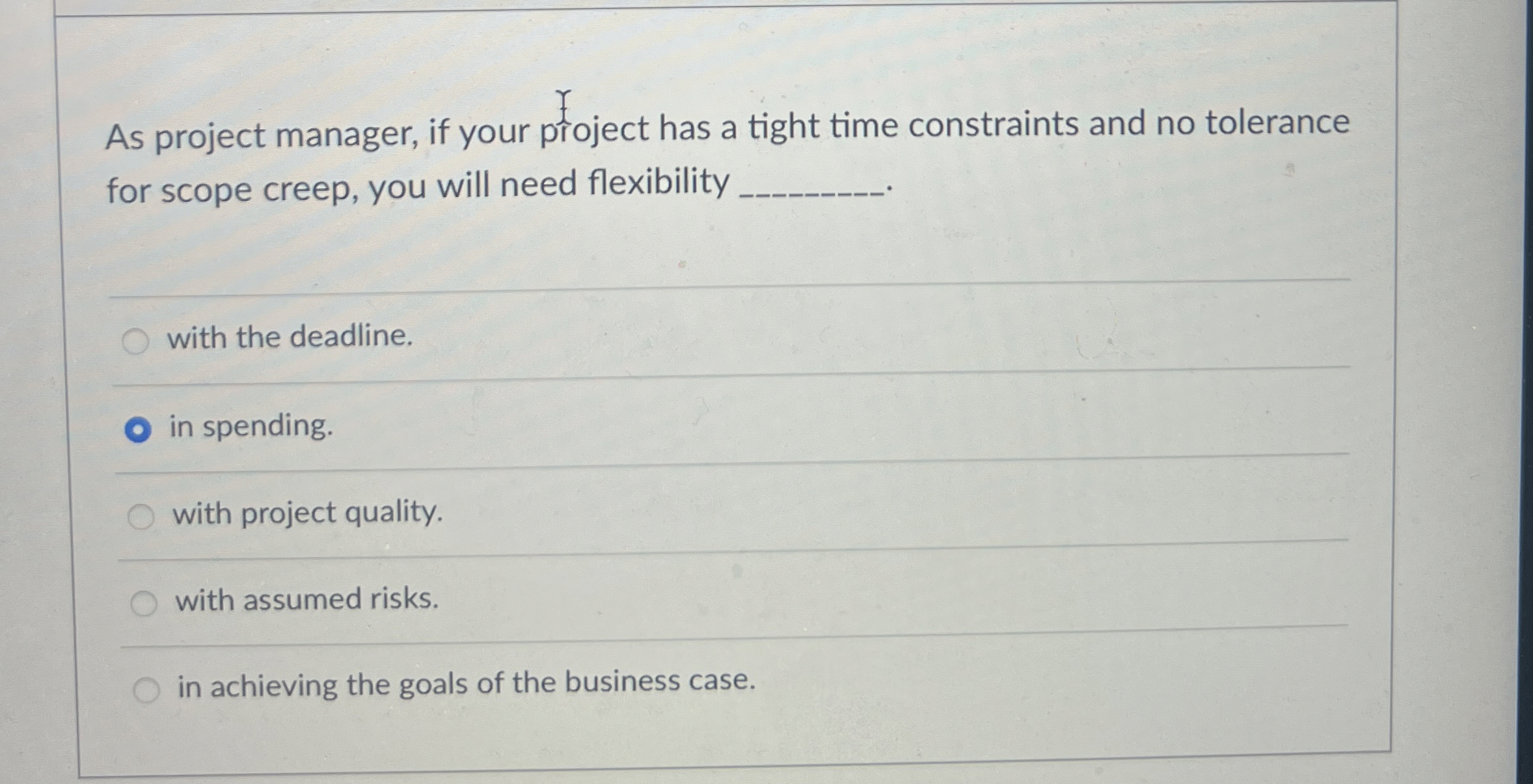  As project manager, if your project has a tight time constraints
