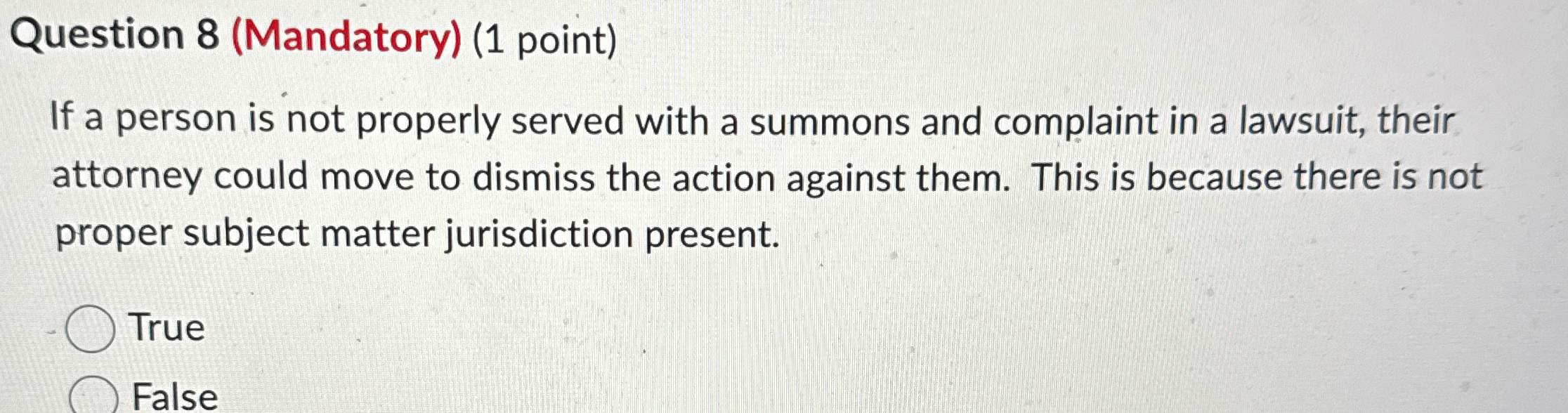  Question 8(Mandatory)(1 point) If a person is not properly served with