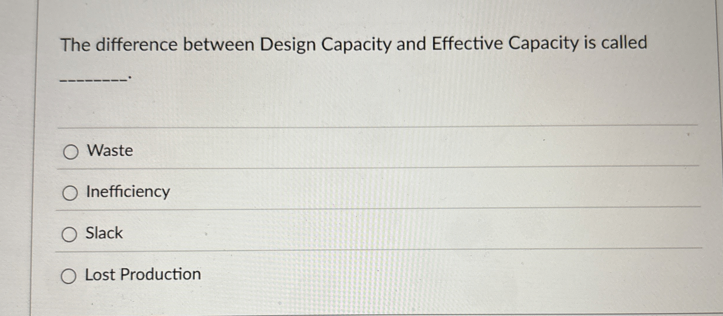  The difference between Design Capacity and Effective Capacity is called Waste