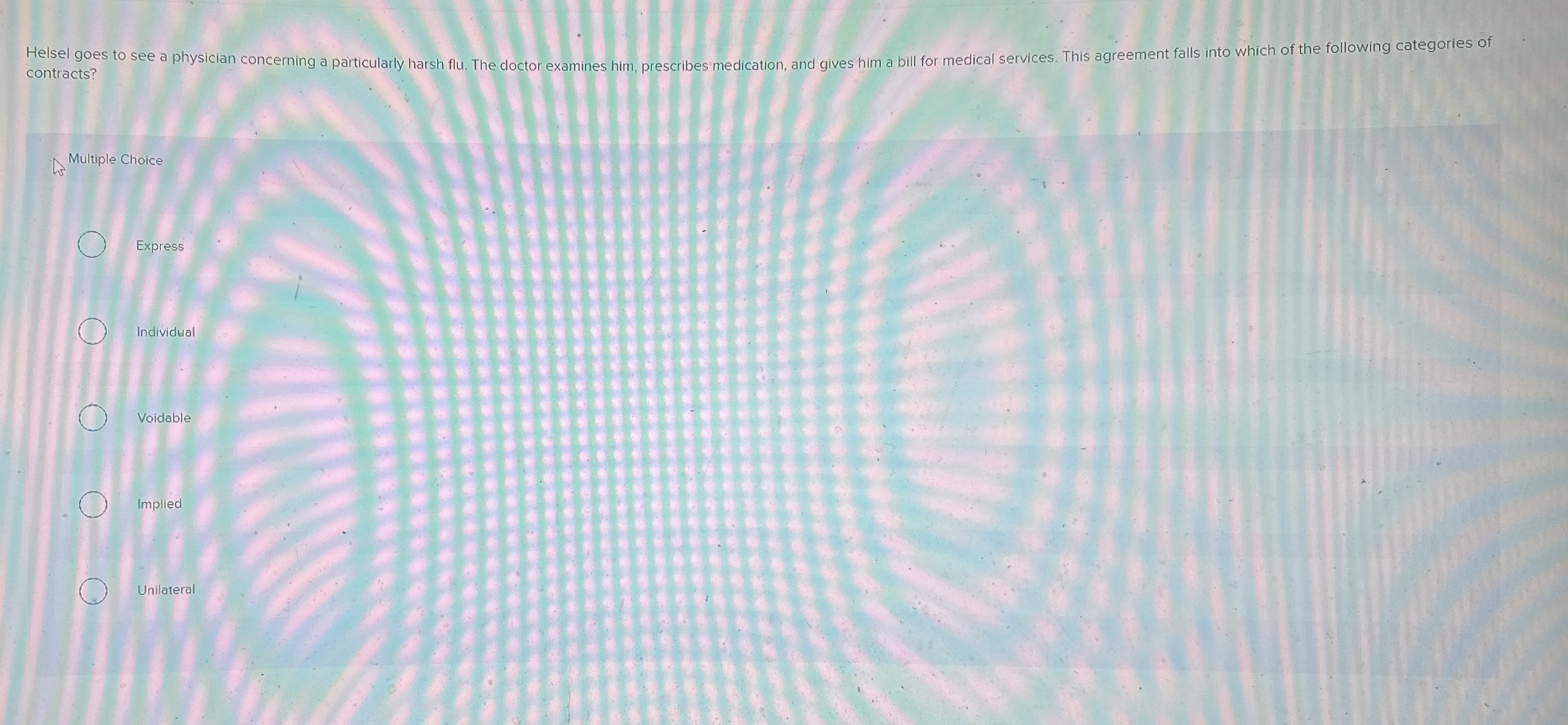  contracts? Multiple Choice Express Individual Voidable Implied Unilateral 
