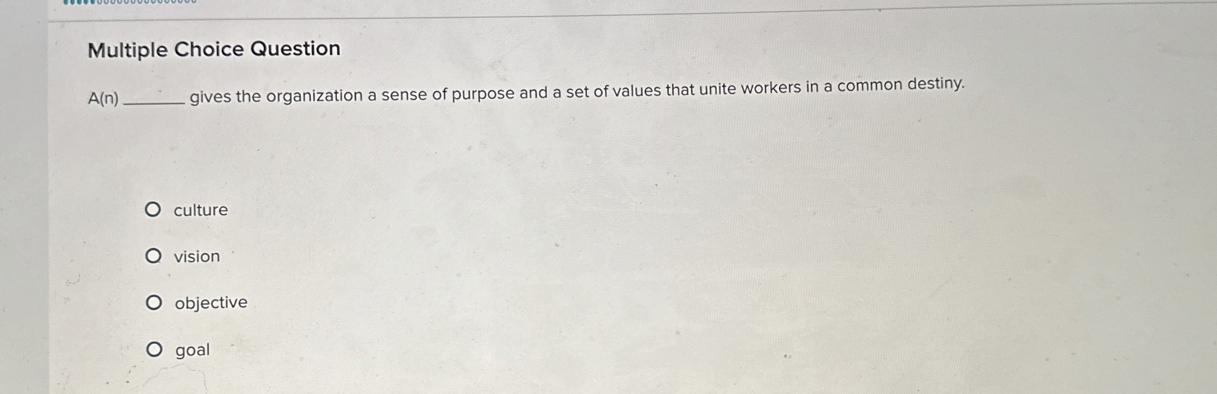  Multiple Choice Question A(n) gives the organization a sense of purpose