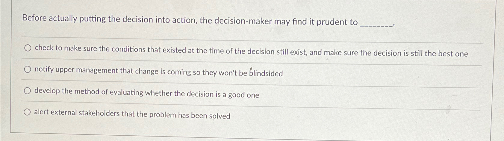  Before actually putting the decision into action, the decision-maker may find