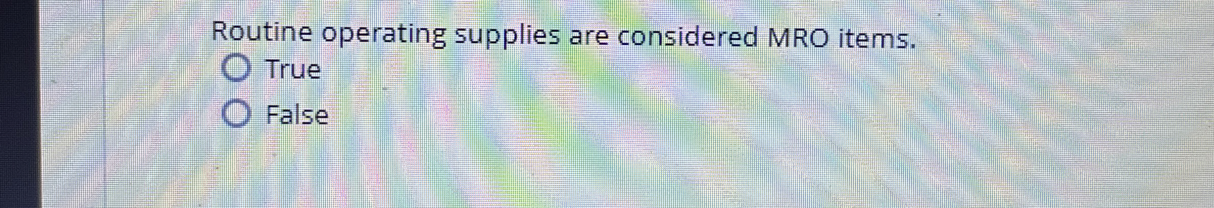  Routine operating supplies are considered MRO items. True False 