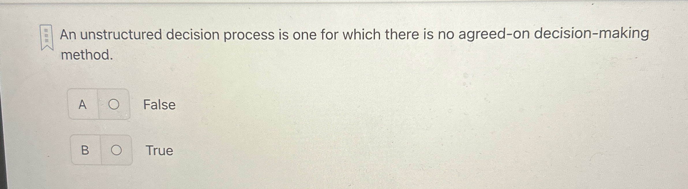  An unstructured decision process is one for which there is no