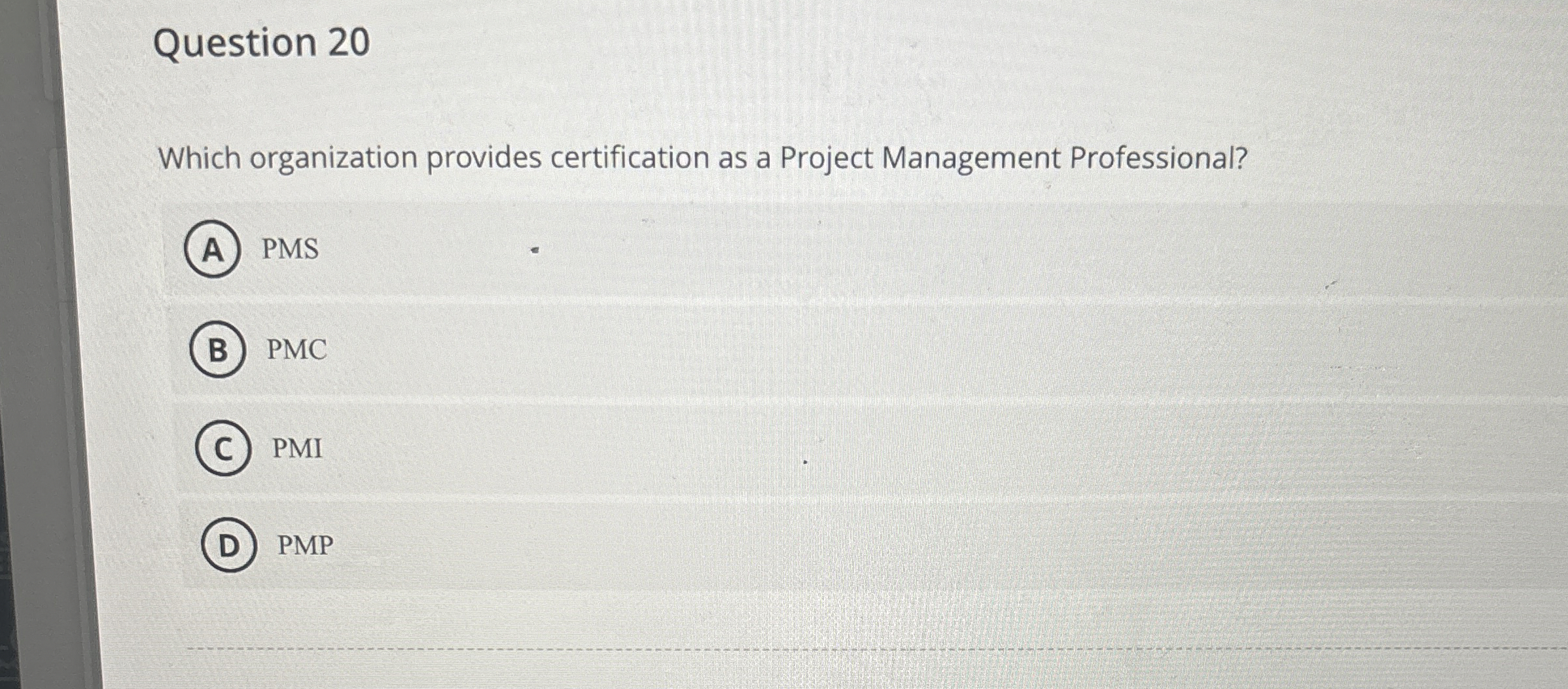  Question 20 Which organization provides certification as a Project Management Professional?