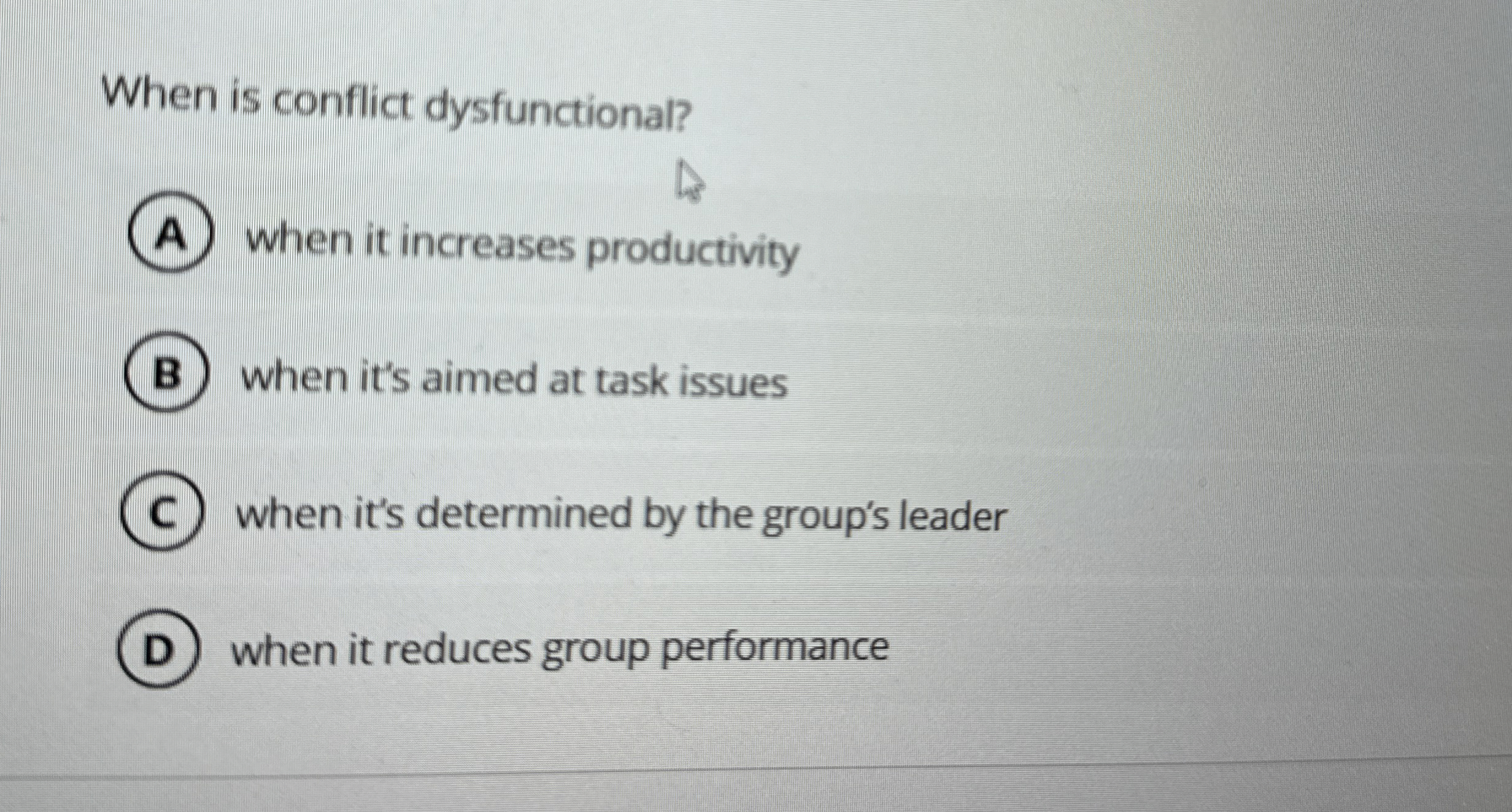 When is conflict dysfunctional? when it increases productivity when it's aimed