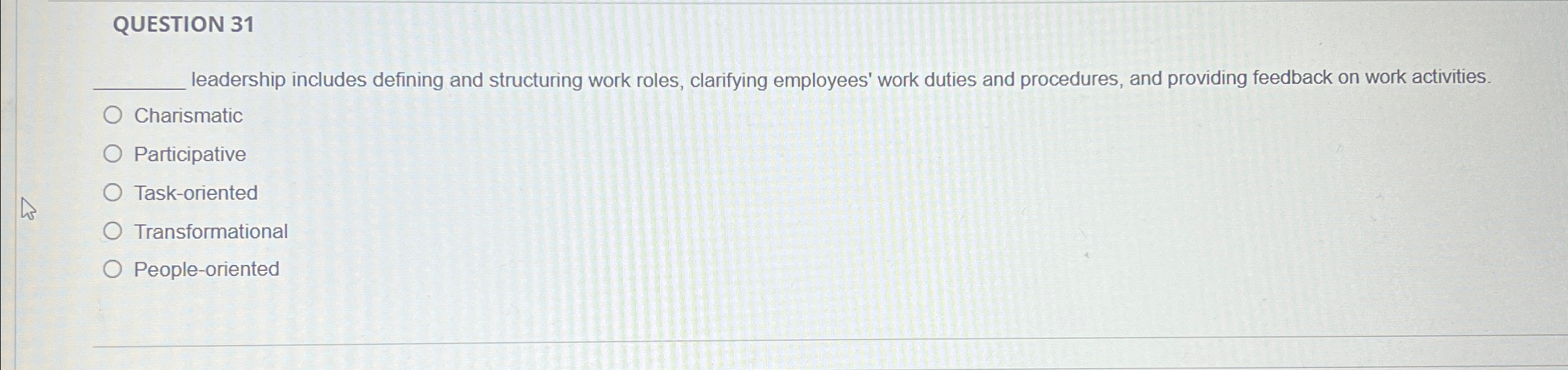  QUESTION 31 leadership includes defining and structuring work roles, clarifying employees'
