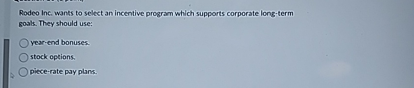  Rodeo Inc. wants to select an incentive program which supports corporate