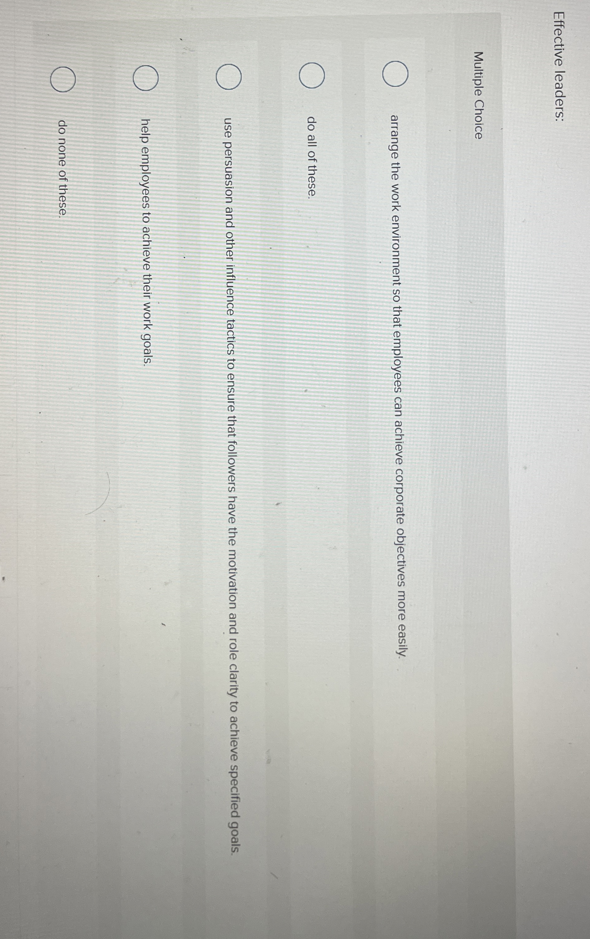  Effective leaders: Multiple Choice arrange the work environment so that employees