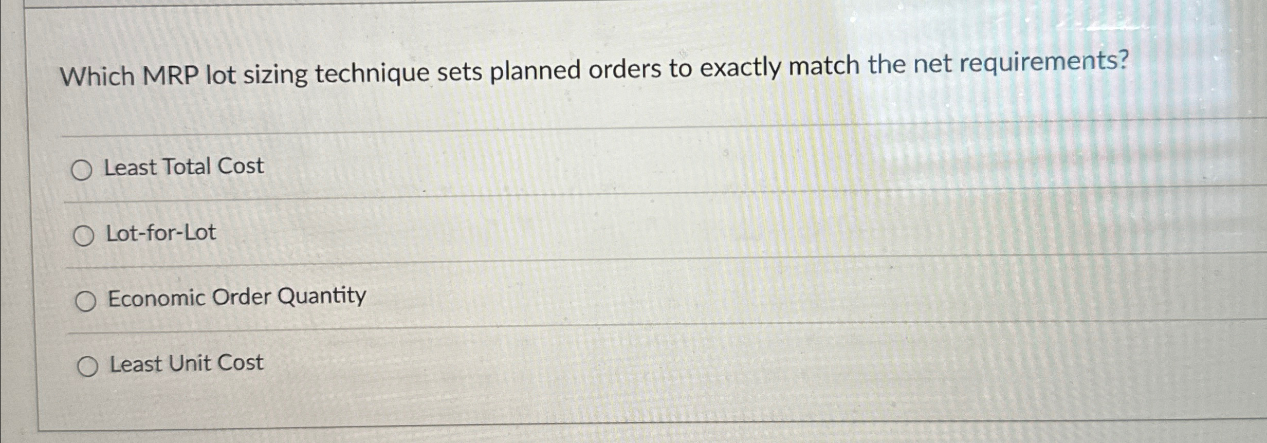  Which MRP lot sizing technique sets planned orders to exactly match