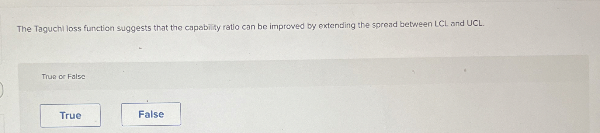  The Taguchi loss function suggests that the capability ratio can be