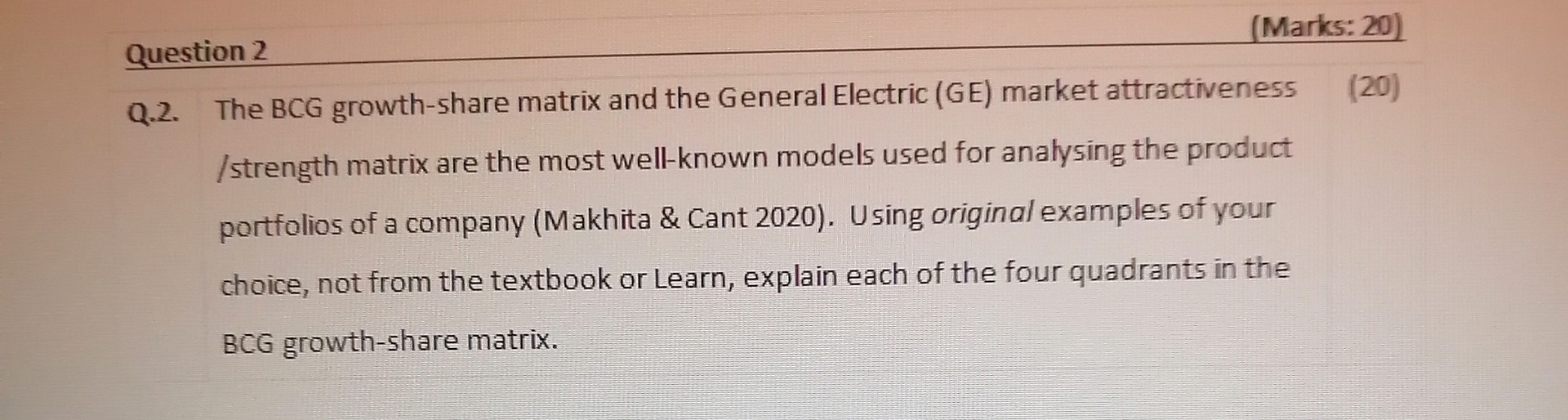  Question 2 (Marks: 20) Q.2. The BCG growth-share matrix and the