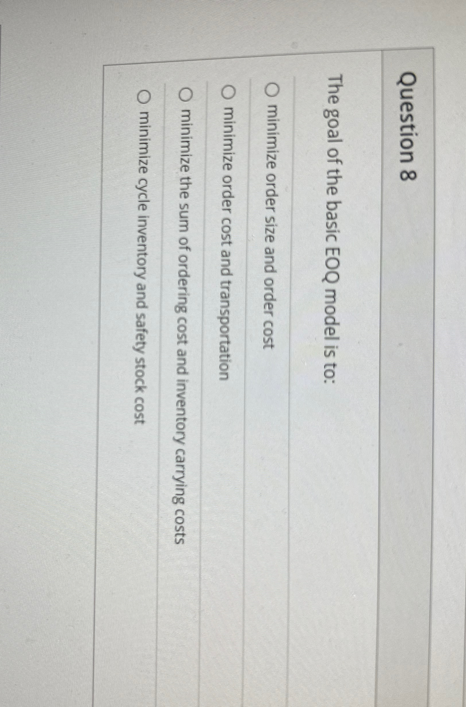  Question 8 The goal of the basic EOQ model is to: