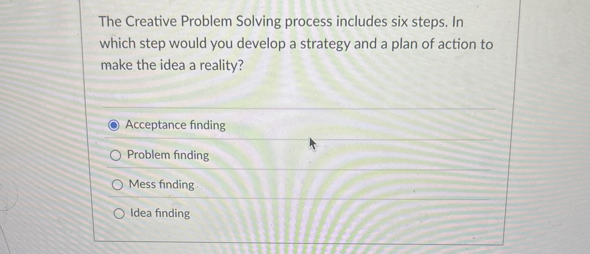  The Creative Problem Solving process includes six steps. In which step