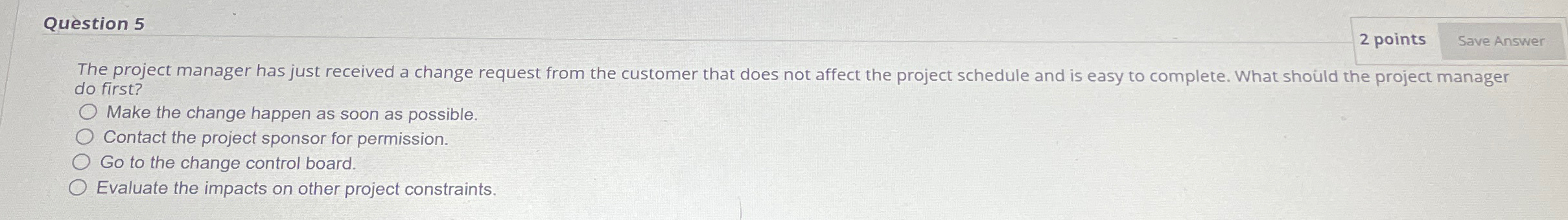  Question 5 2 points The project manager has just received a