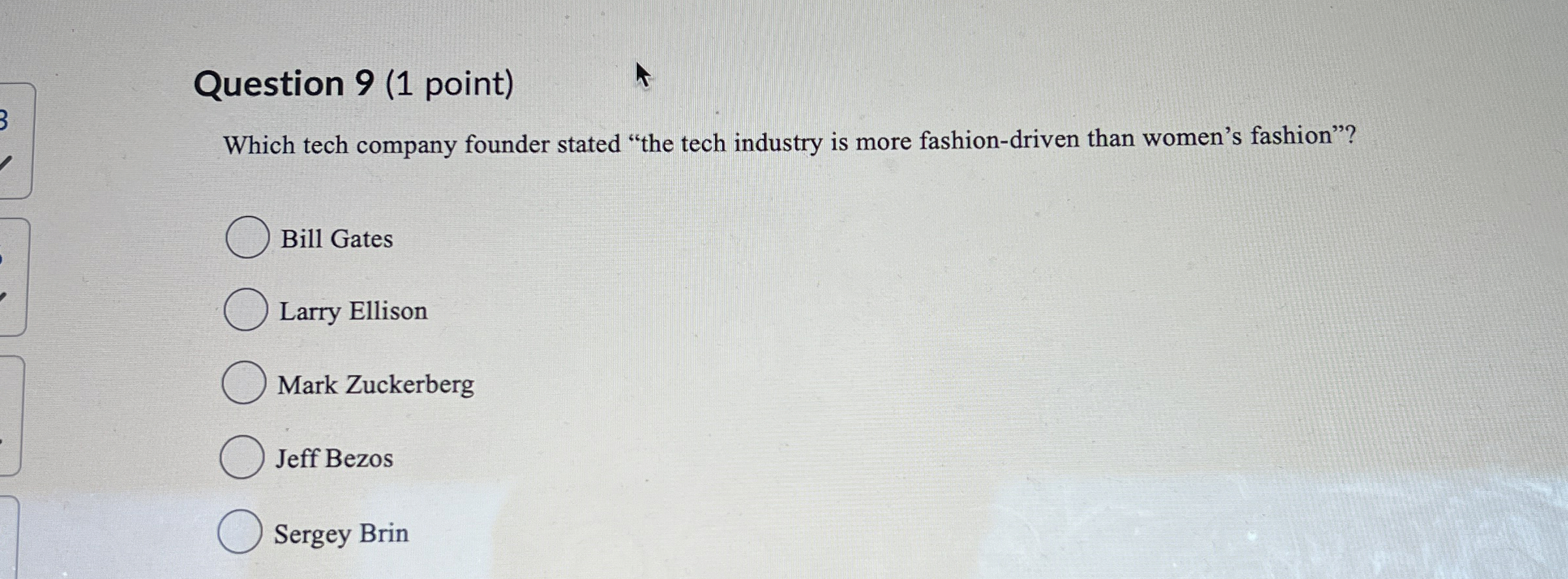  Question 9(1 point) Which tech company founder stated "the tech industry