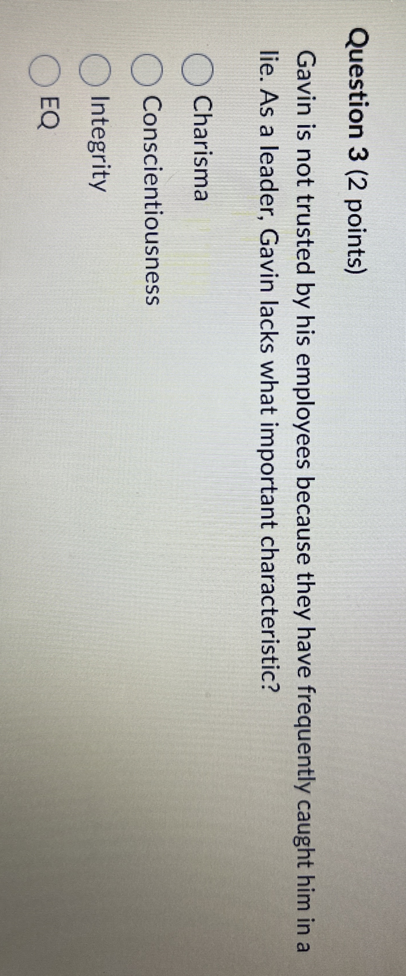  Question 3(2 points) Gavin is not trusted by his employees because