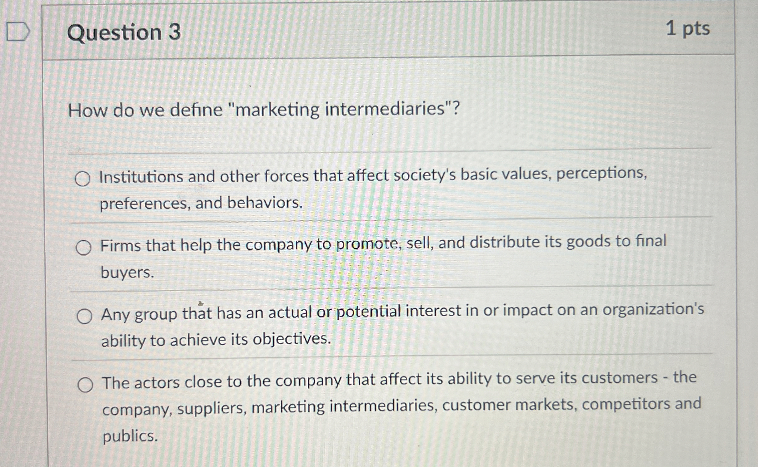  Question 3 1 pts How do we define "marketing intermediaries"? Institutions